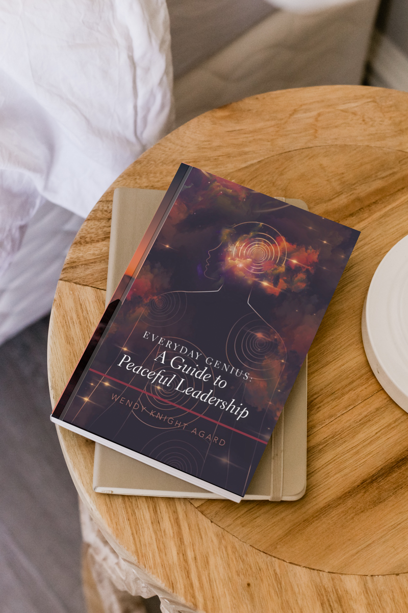 Everyday Genius: A Guide to Peaceful Leadership – www.wendyknightagard.com